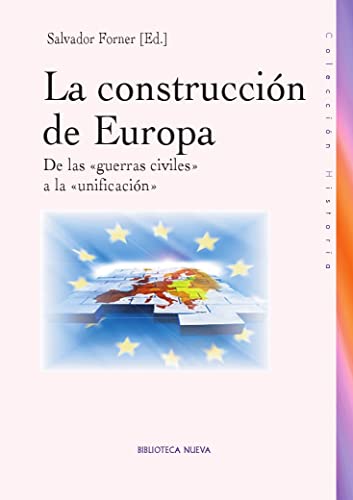 LA CONSTRUCCION DE EUROPA. De las guerras civiles a la unificacion